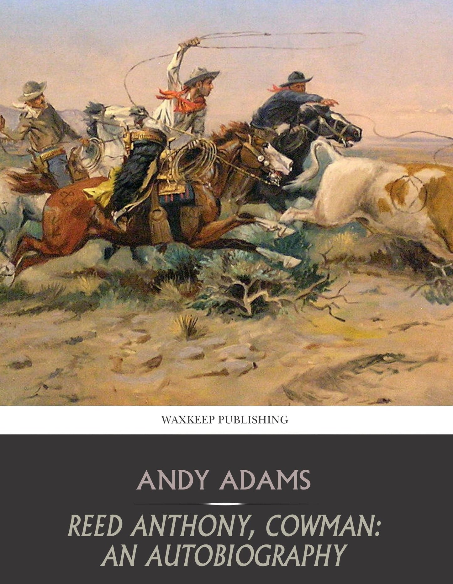 Reed Anthony, Cowman: An Autobiography