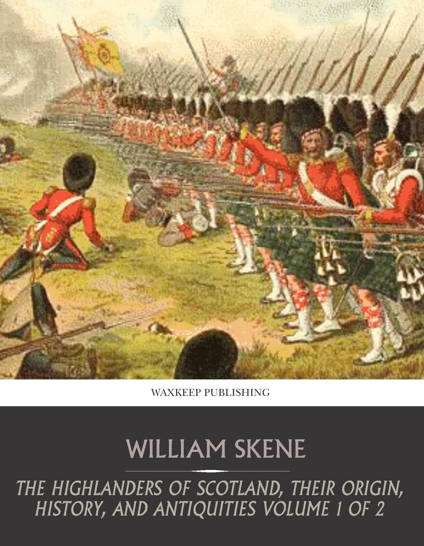 The Highlanders of Scotland, Their Origin, History, and Antiquities Volume 1 of 2