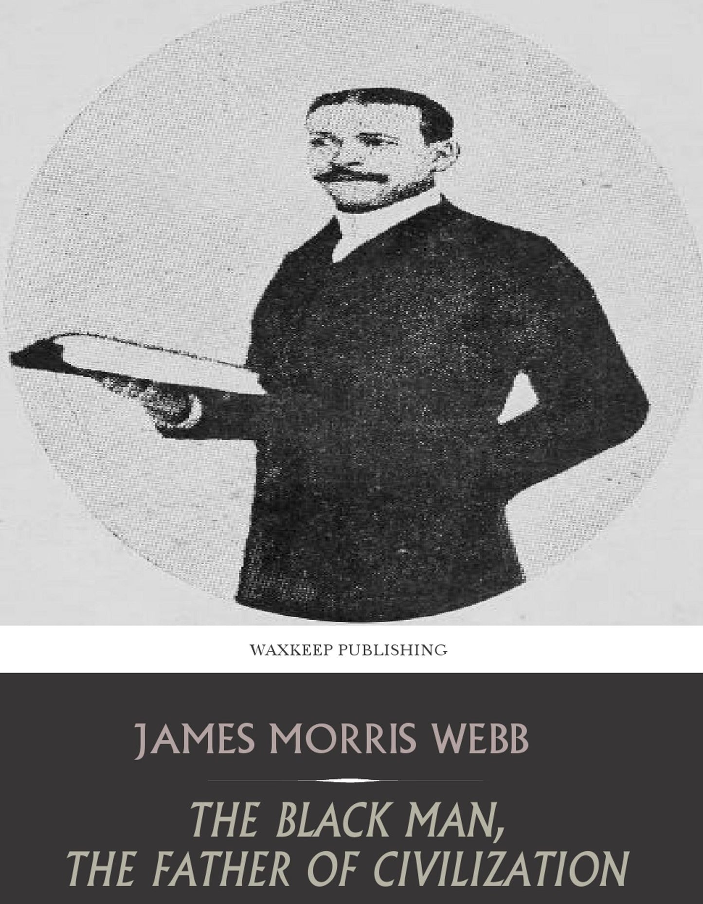 The Black Man, the Father of Civilization