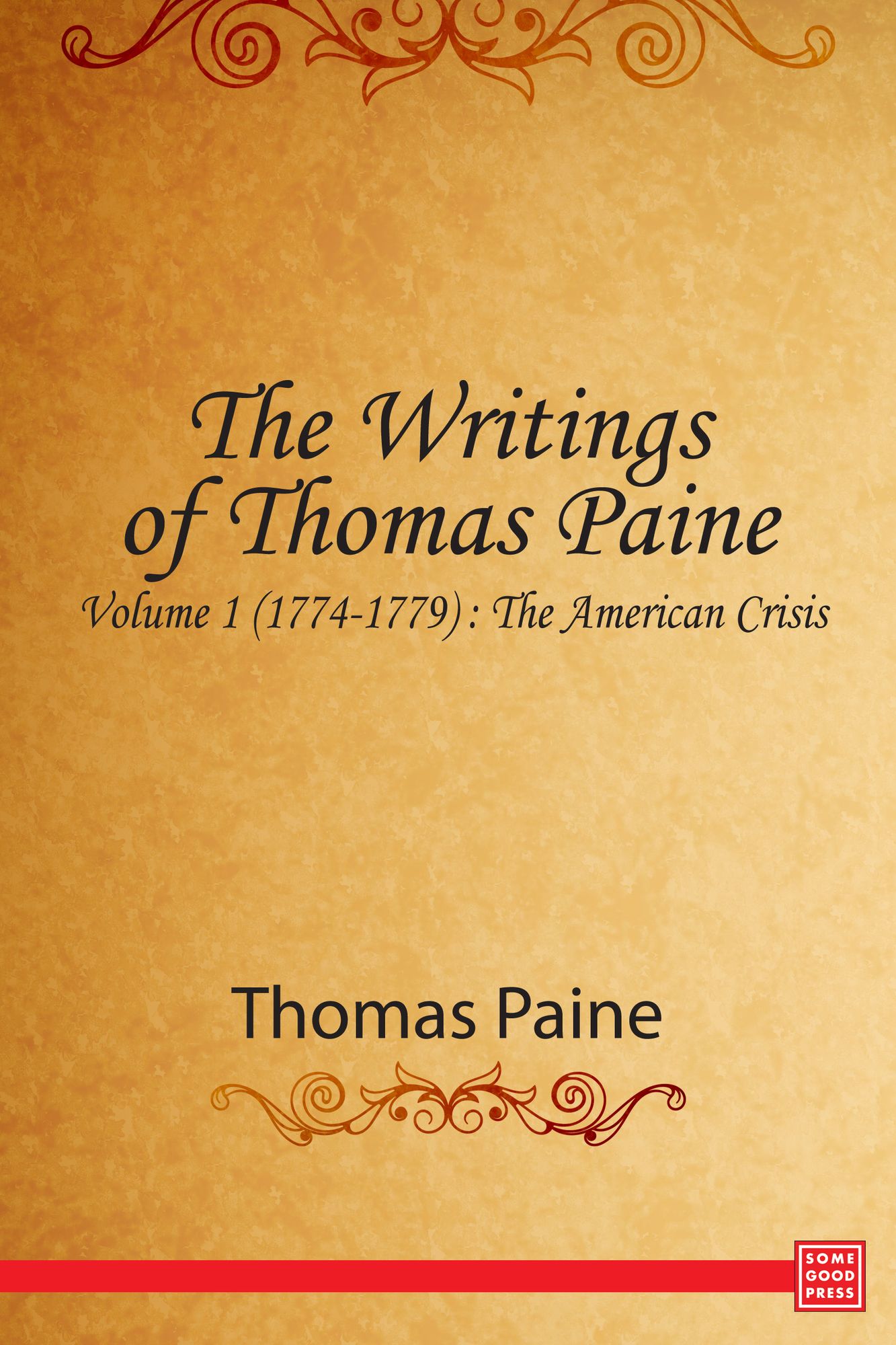 The Writings of Thomas Paine -- Volume 1 (1774-1779): The American Crisis