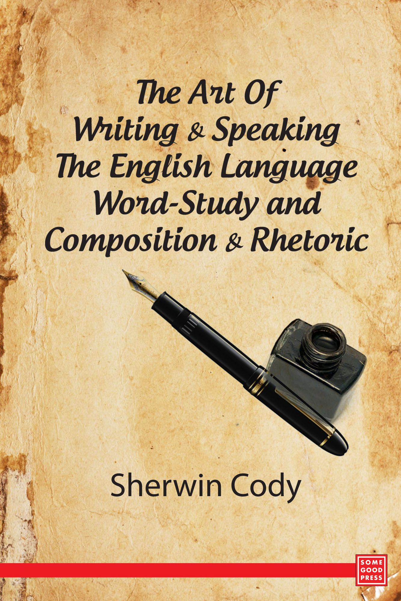 The Art Of Writing & Speaking The English Language Word-Study and Composition & Rhetoric