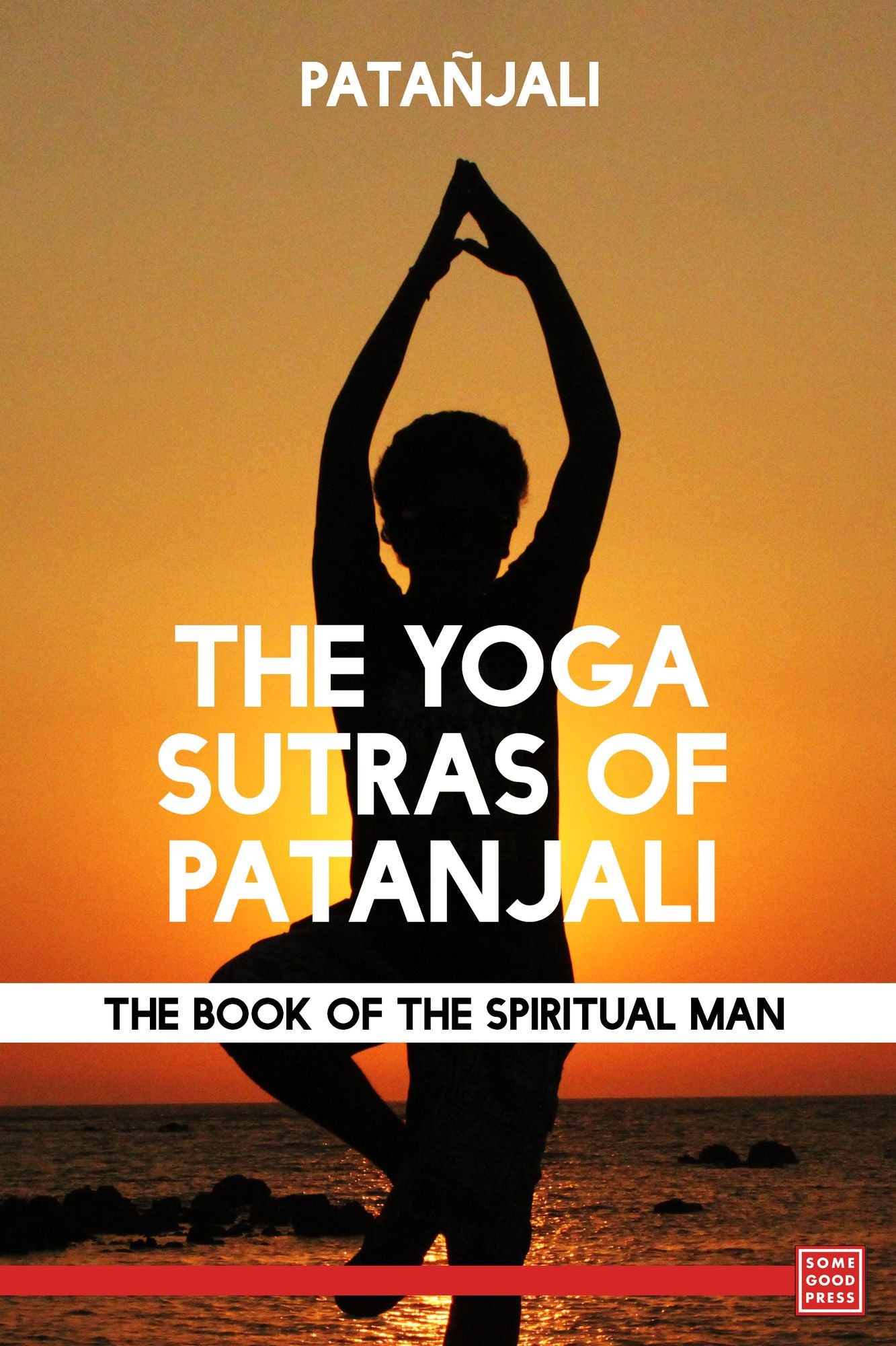 The Yoga Sutras of Patañjali: The Book of the Spiritual Man