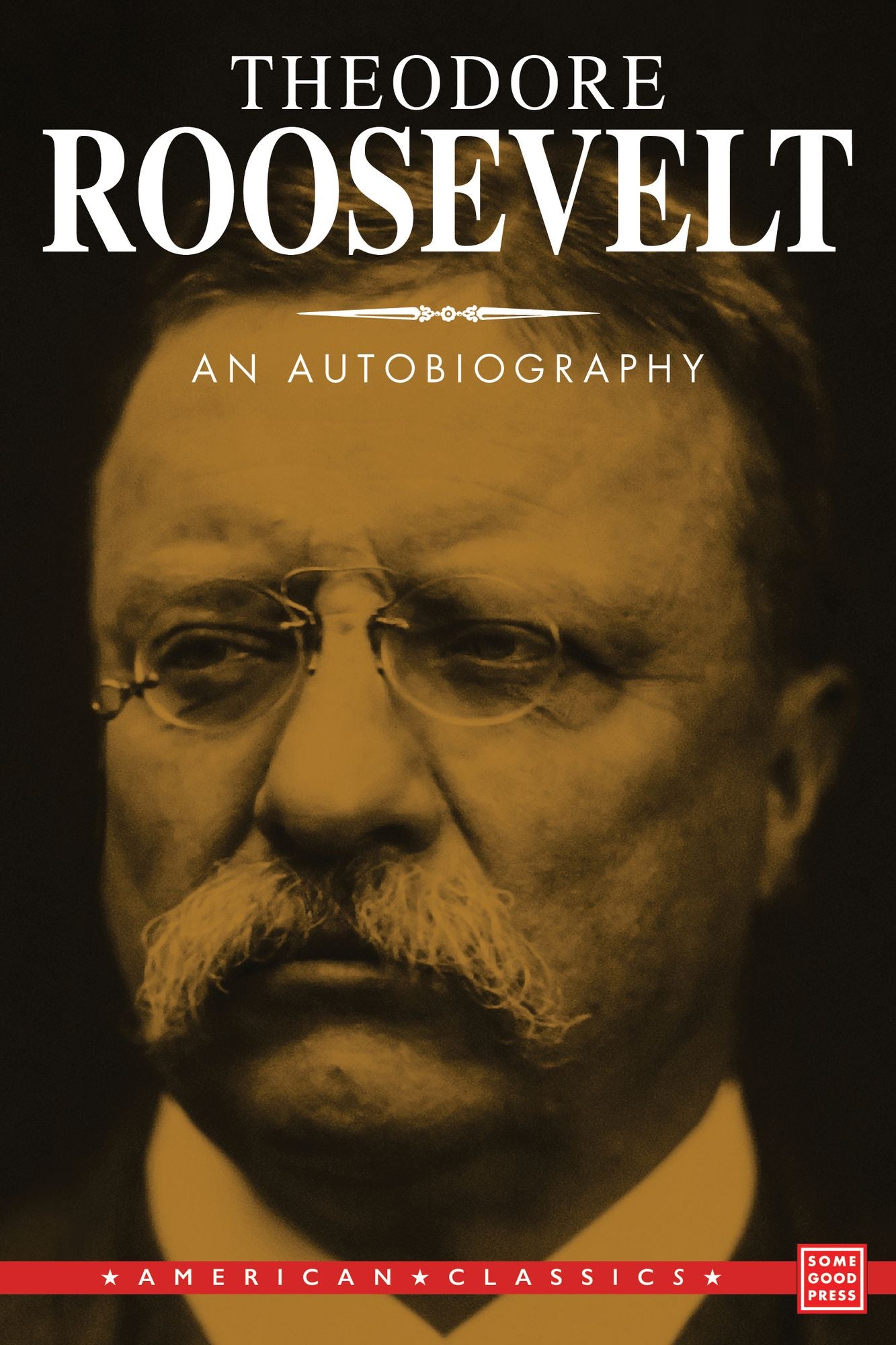 Theodore Roosevelt: An Autobiography