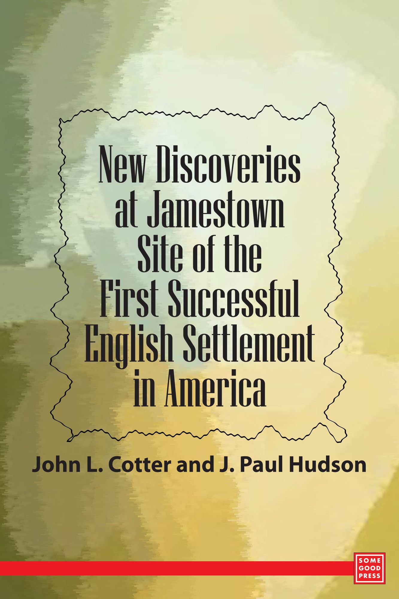 New Discoveries at Jamestown - Site of the First Successful English Settlement in America