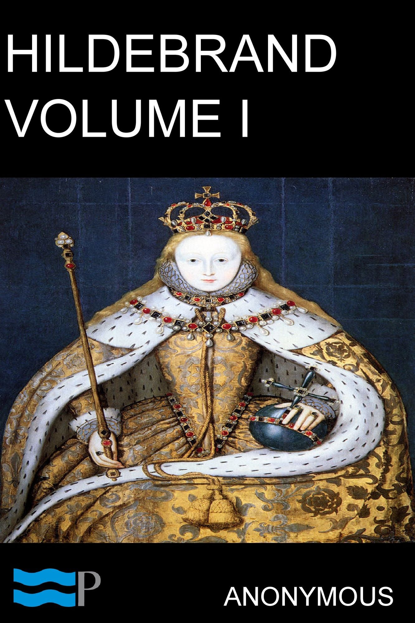 Hildebrand, or, The Days of Queen Elizabeth Volume I: An Historical Romance