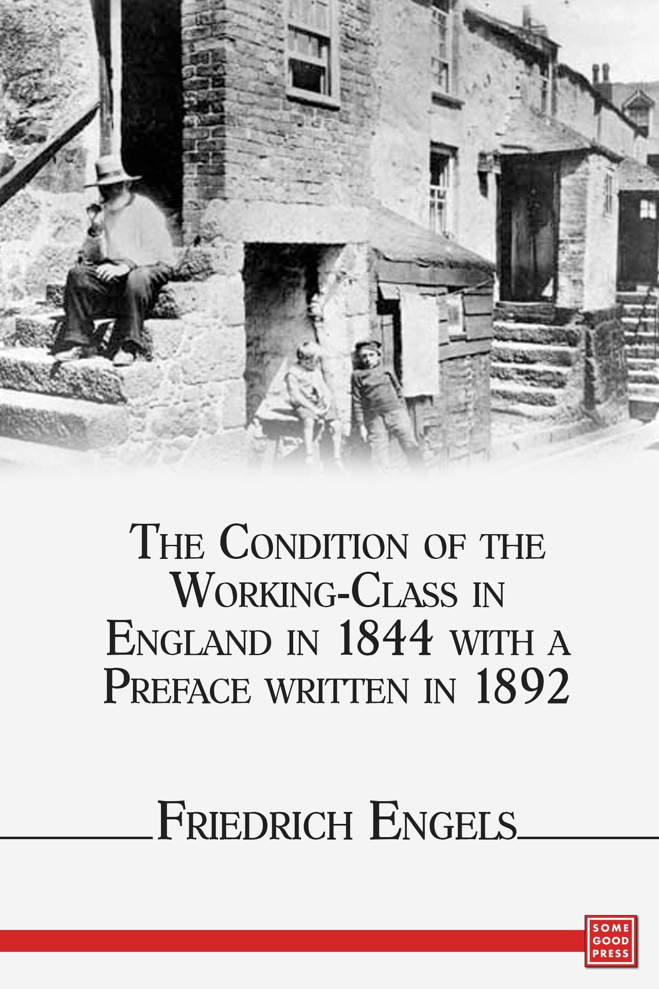 The Condition of the Working-Class in England in 1844, with a Preface written in 1892