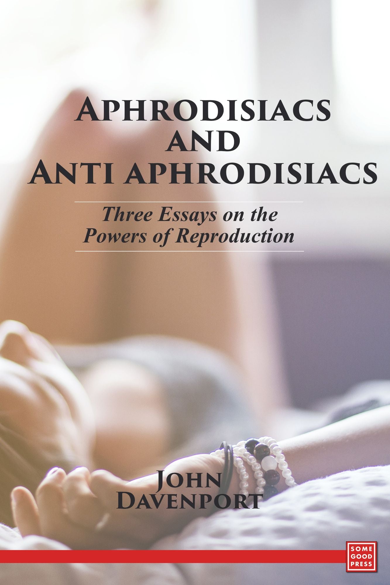 Aphrodisiacs and Anti-aphrodisiacs: Three Essays on the Powers of Reproduction