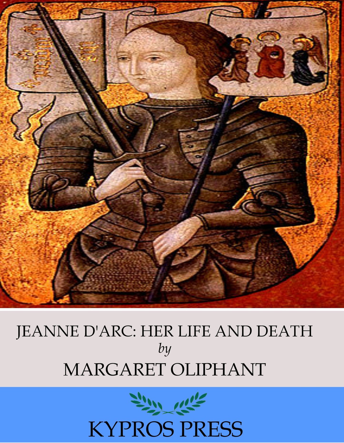 Jeanne D'Arc, Her Life and Death
