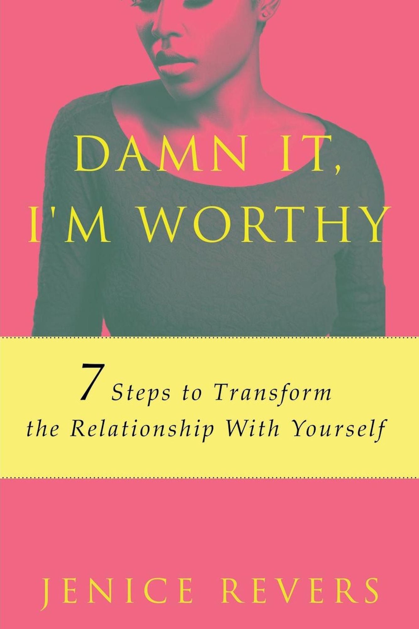 Damn It, I'm Worthy: 7 Steps to Transform the Relationship With Yourself