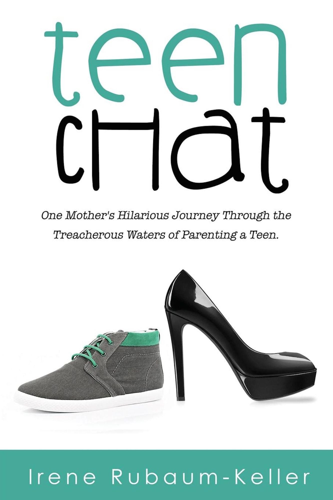 Teen Chat: One Mother's Hilarious Journey Through the Treacherous Waters of Parenting a Teen