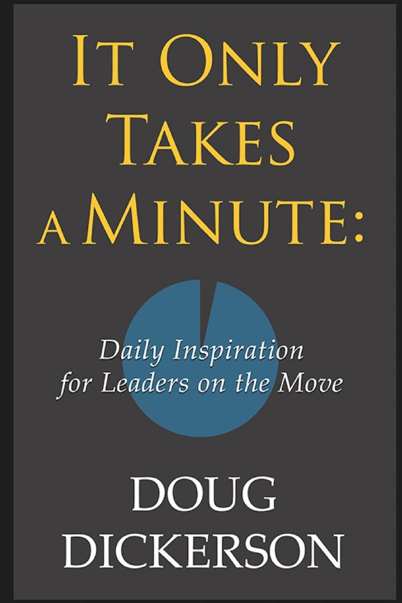 It Only Takes A Minute: Daily Inspiration for Leaders On the Move