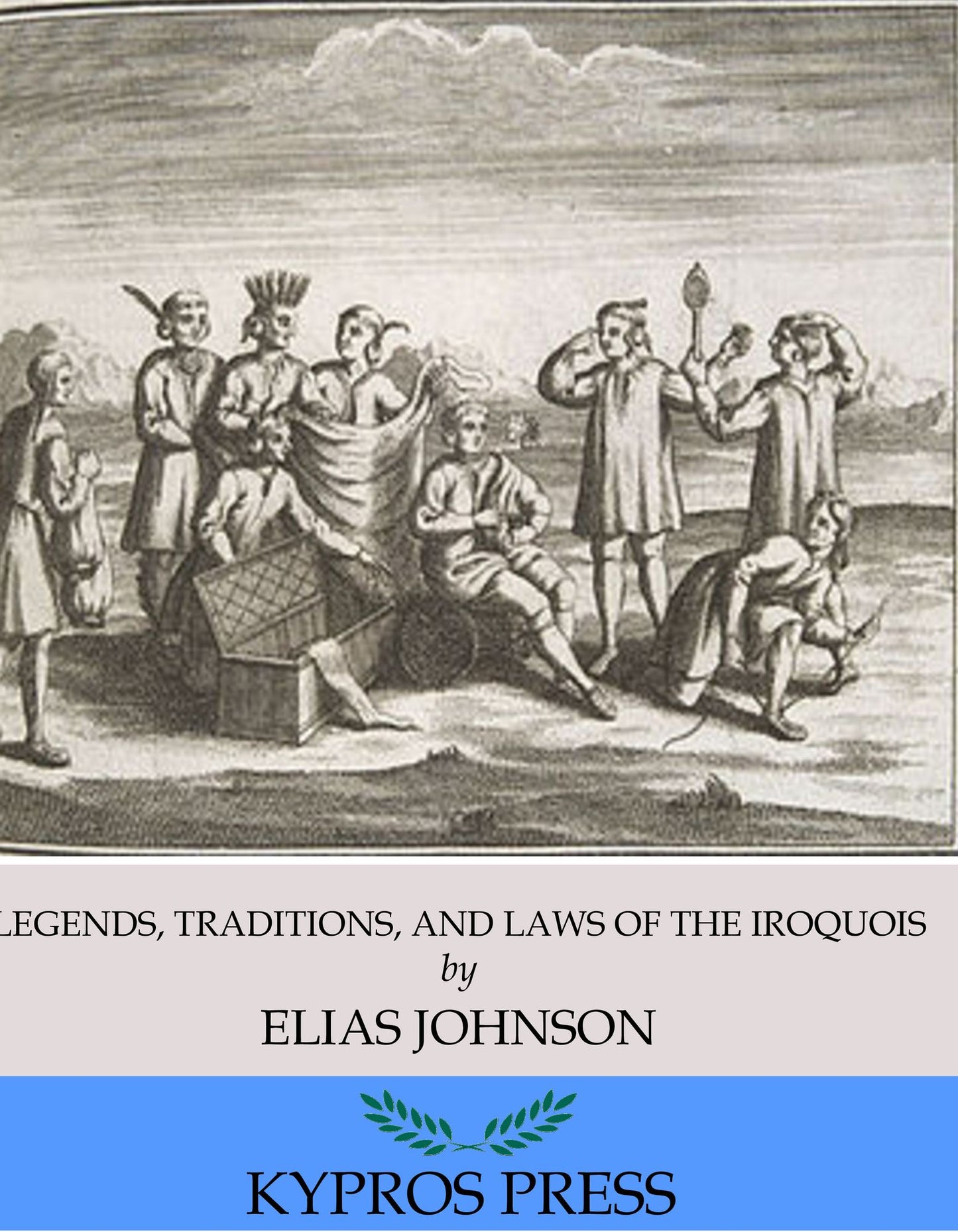 Legends, Traditions, and Laws of the Iroquois, or Six Nations, and History of the Tuscarora Indians