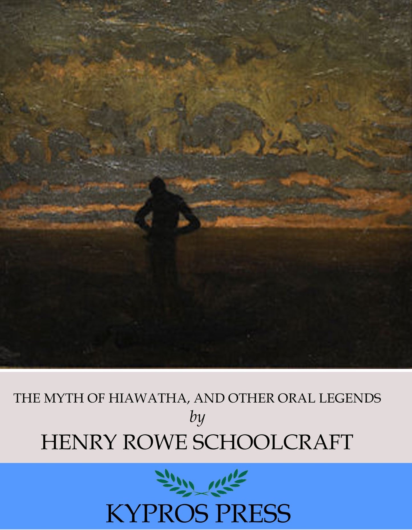 The Myth of Hiawatha, and Other Oral Legends, Mythologic and Allegoric, of the North American Indians