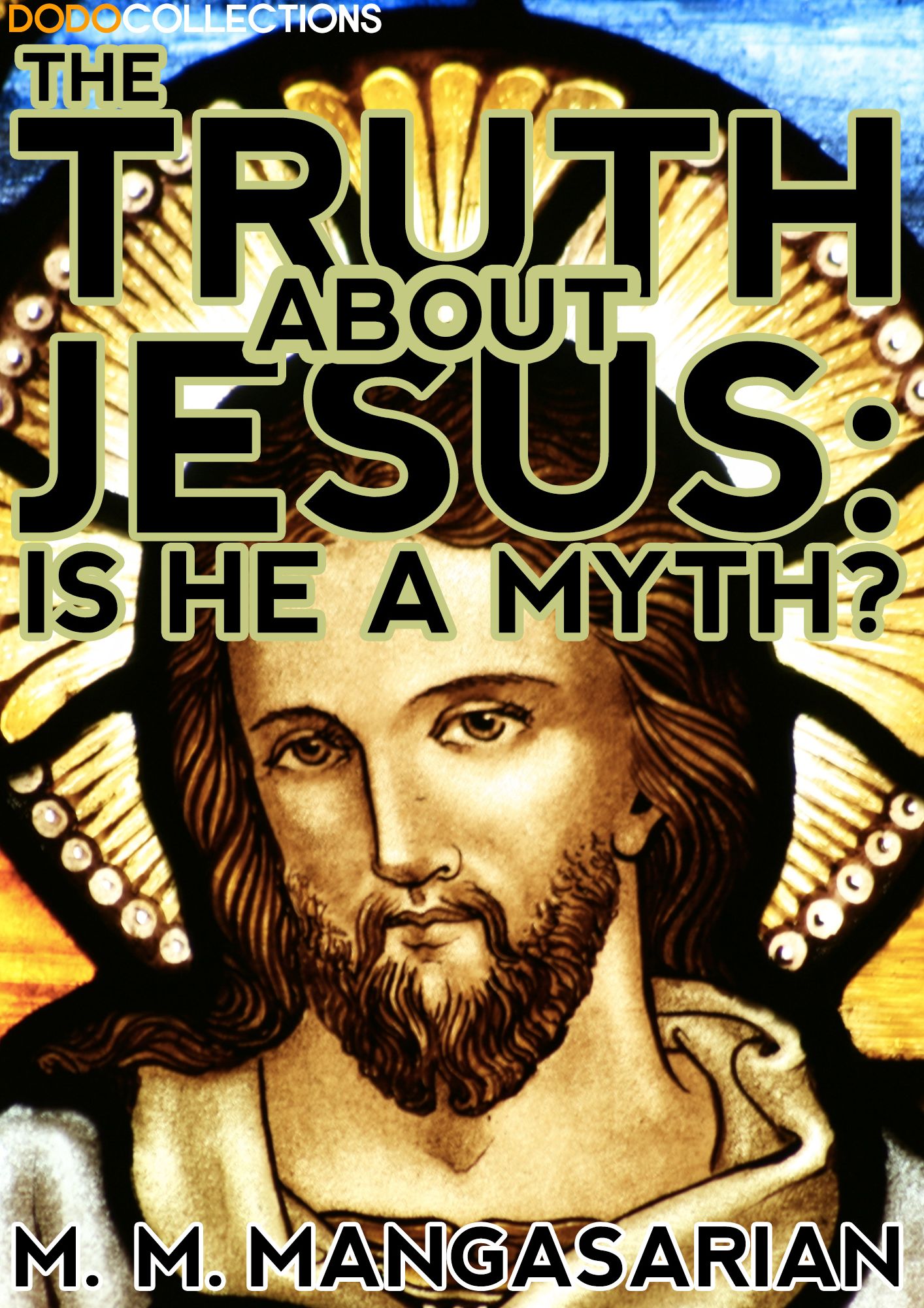 The Truth About Jesus : is He a Myth?