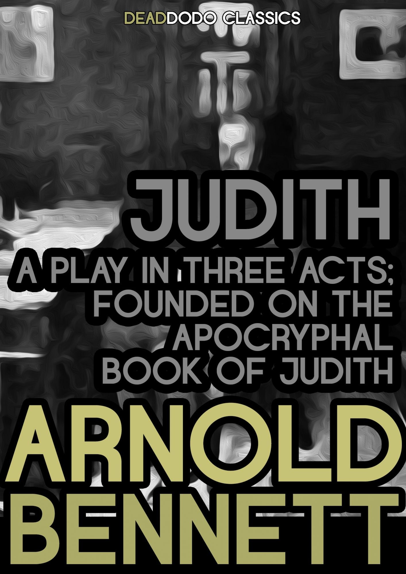 Judith, a Play in Three Acts: Founded on the Apocryphal Book of Judith