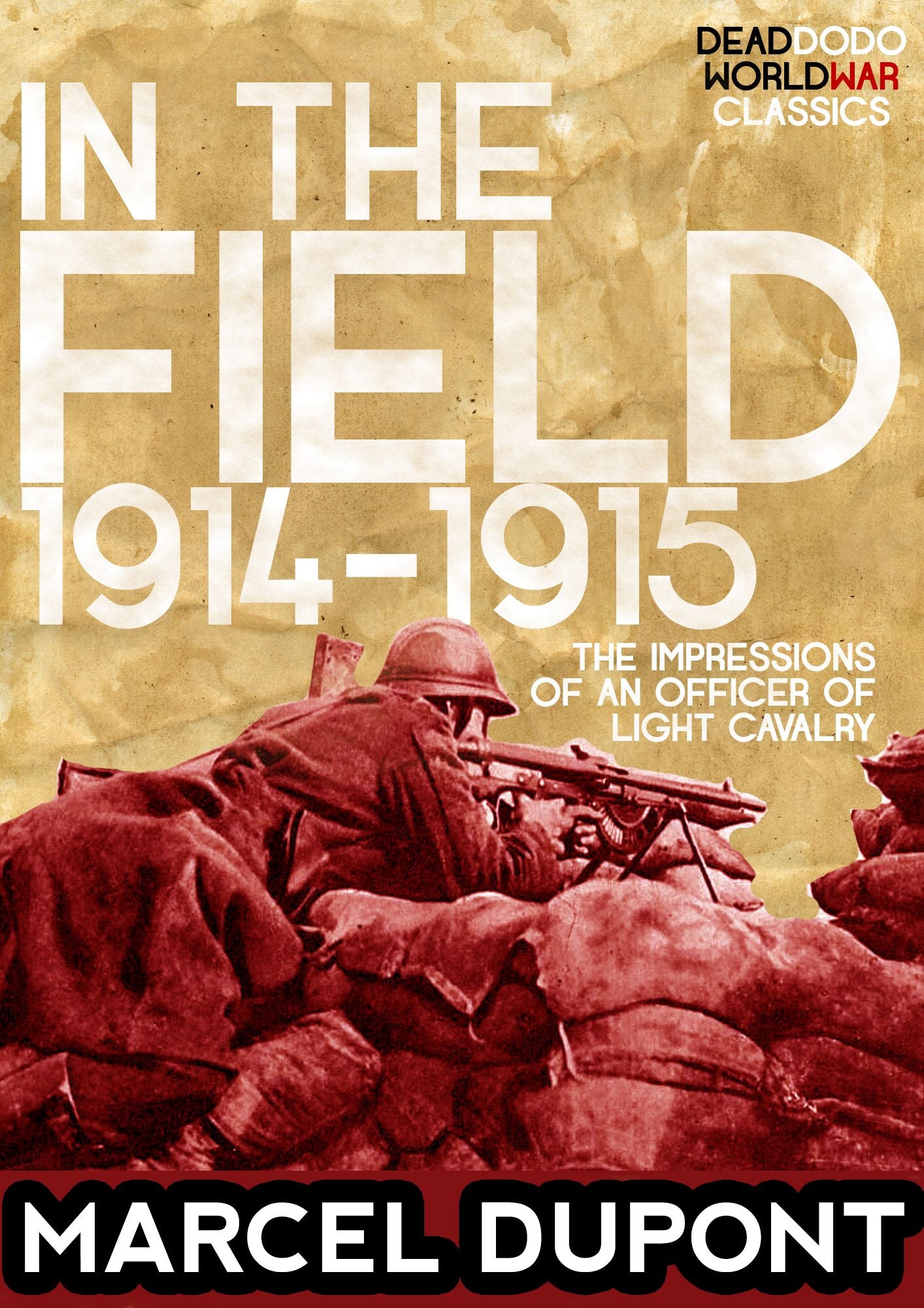 In the Field (1914-1915): The Impressions of an Officer of Light Cavalry