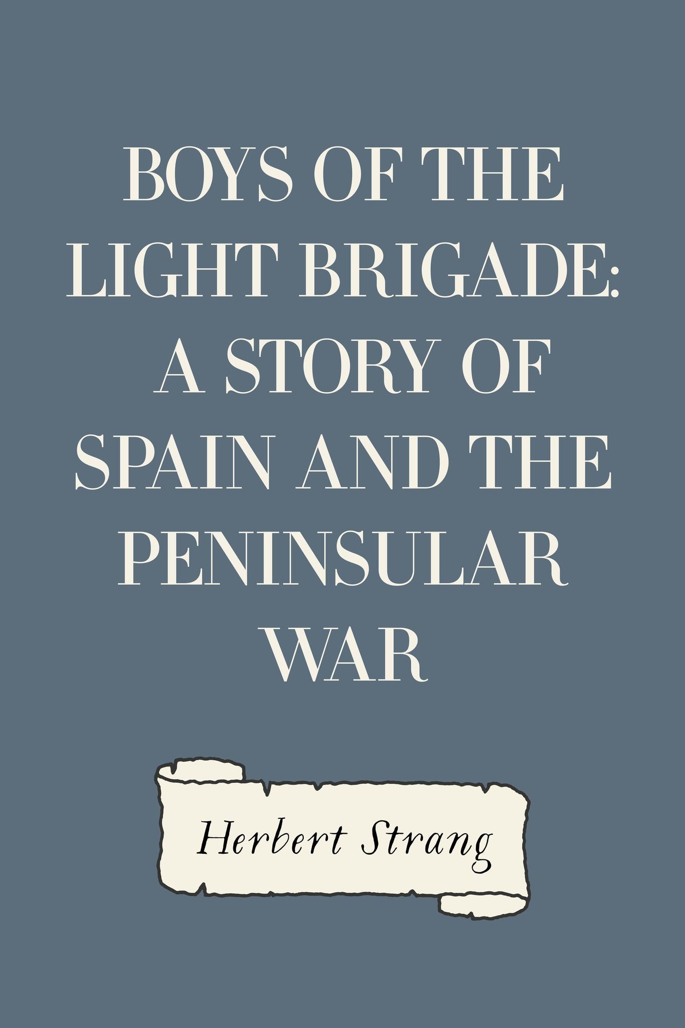 Boys of the Light Brigade: A Story of Spain and the Peninsular War