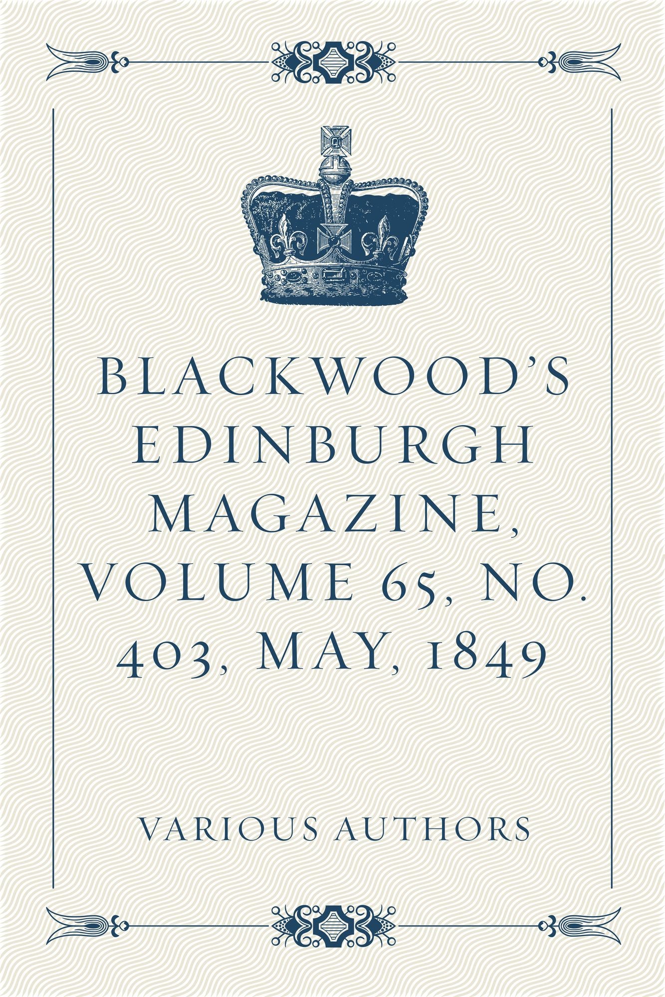 Blackwood's Edinburgh Magazine, Volume 65, No. 403, May, 1849