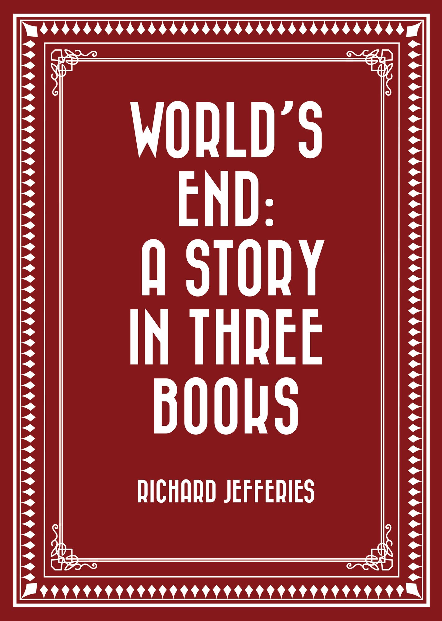World's End: A Story in Three Books