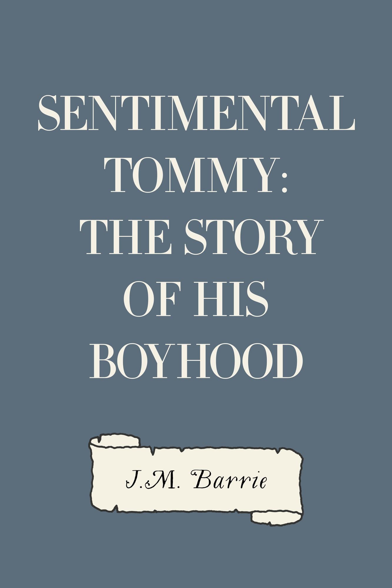 Sentimental Tommy: The Story of His Boyhood
