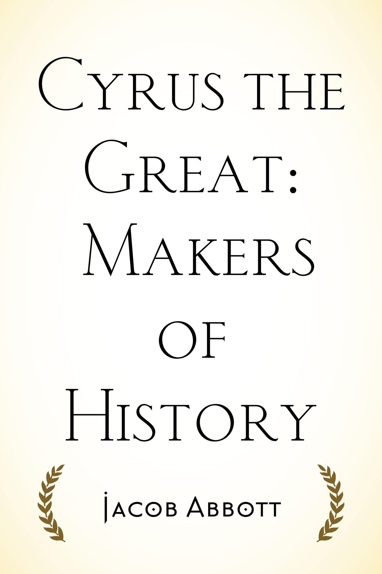 Cyrus the Great: Makers of History
