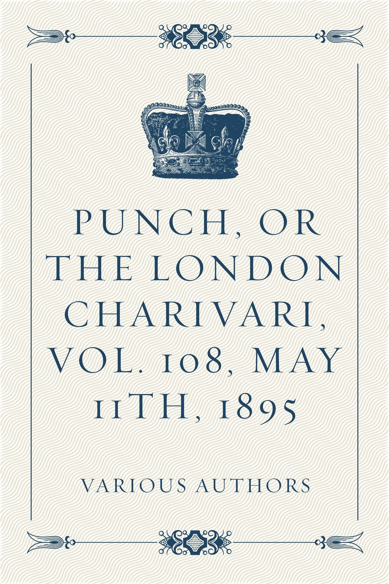Punch, or the London Charivari, Vol. 108, May 11th, 1895