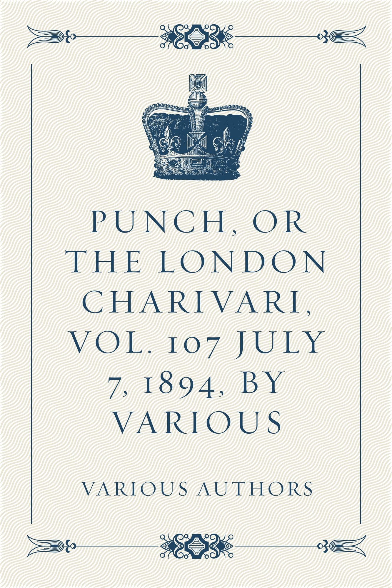 Punch, or the London Charivari, Vol. 107 July 7, 1894, by Various