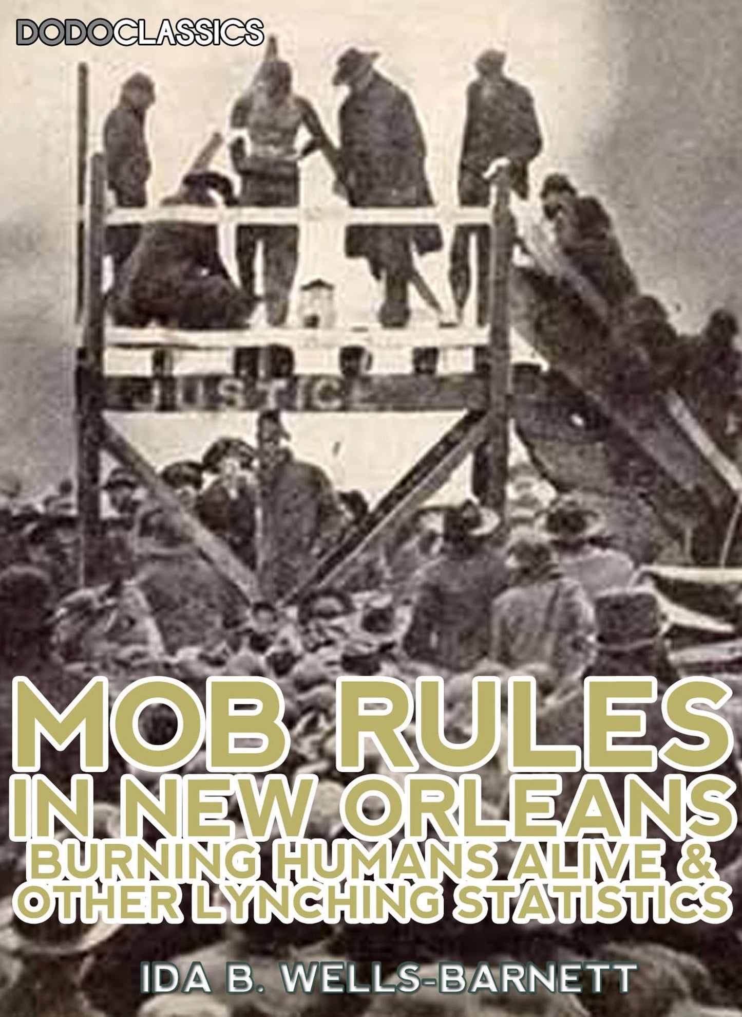 Mob Rules In New Orleans: Robert Charles And His Fight To Death, The Story Of His Life; Burning Humans Alive, And Other Lynching Statistics