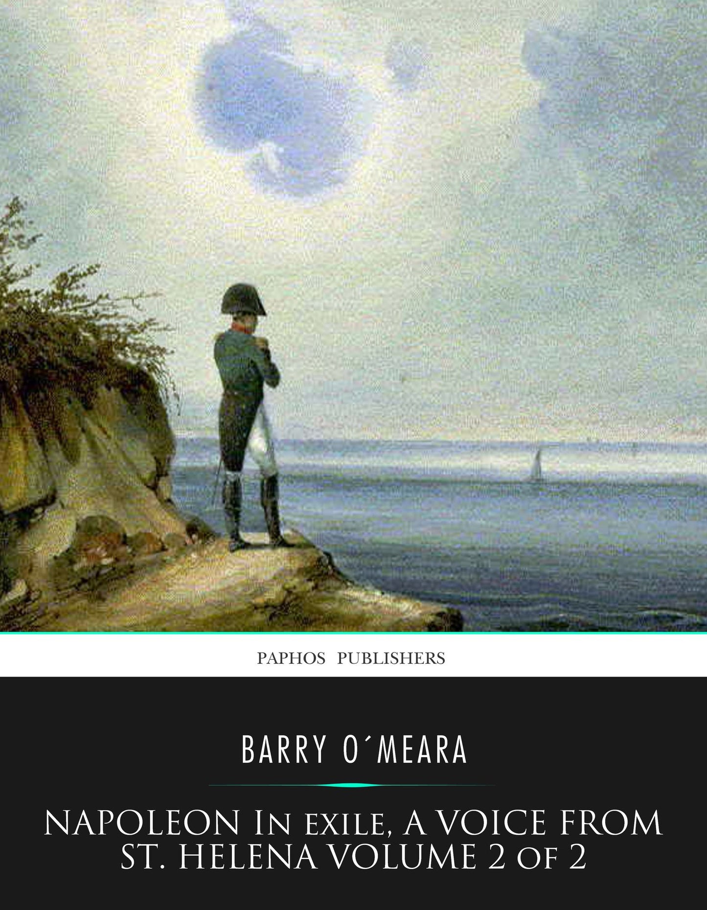 Napoleon in Exile, a Voice from St. Helena Volume 2 of 2
