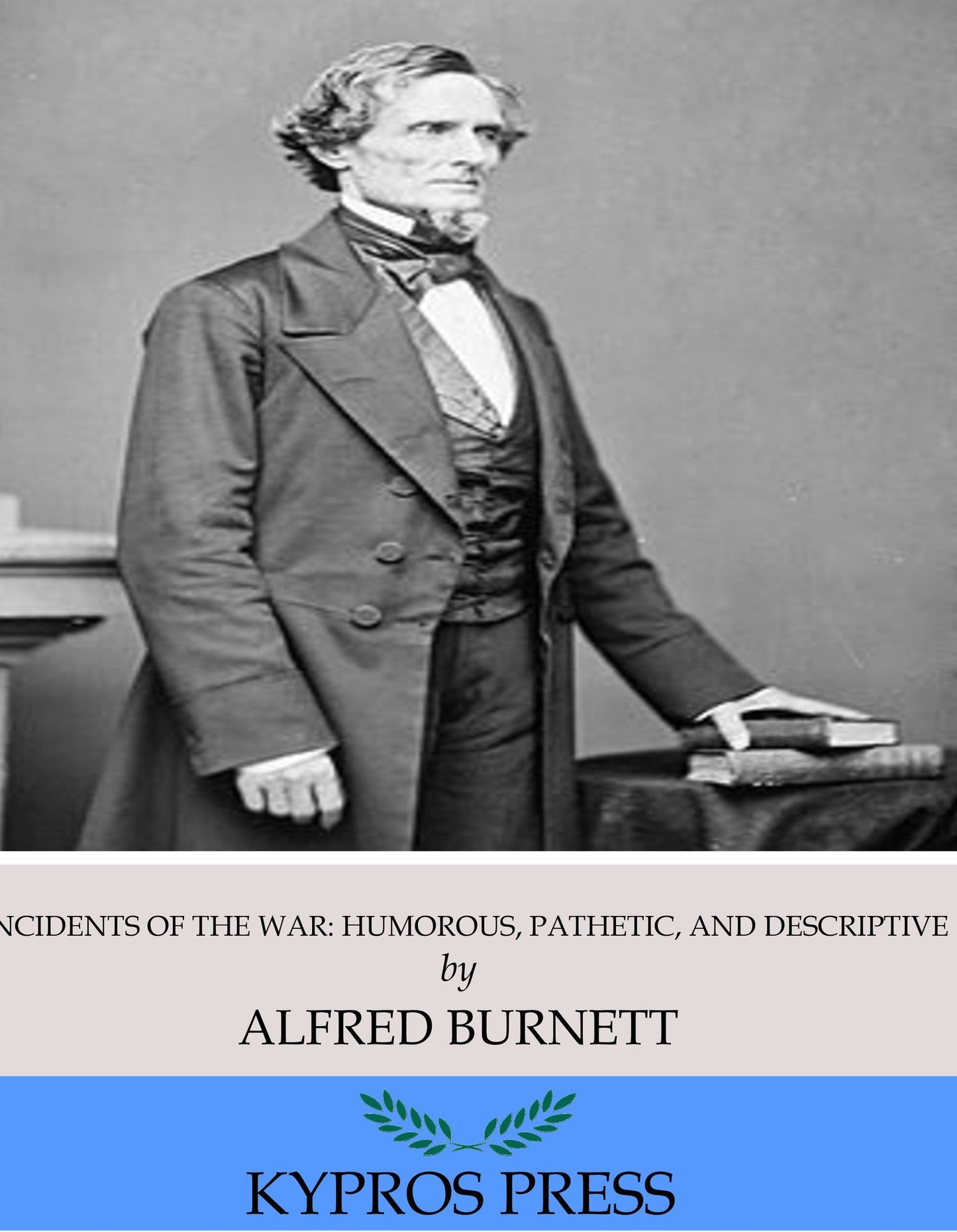 Incidents of the War: Humorous, Pathetic, and Descriptive