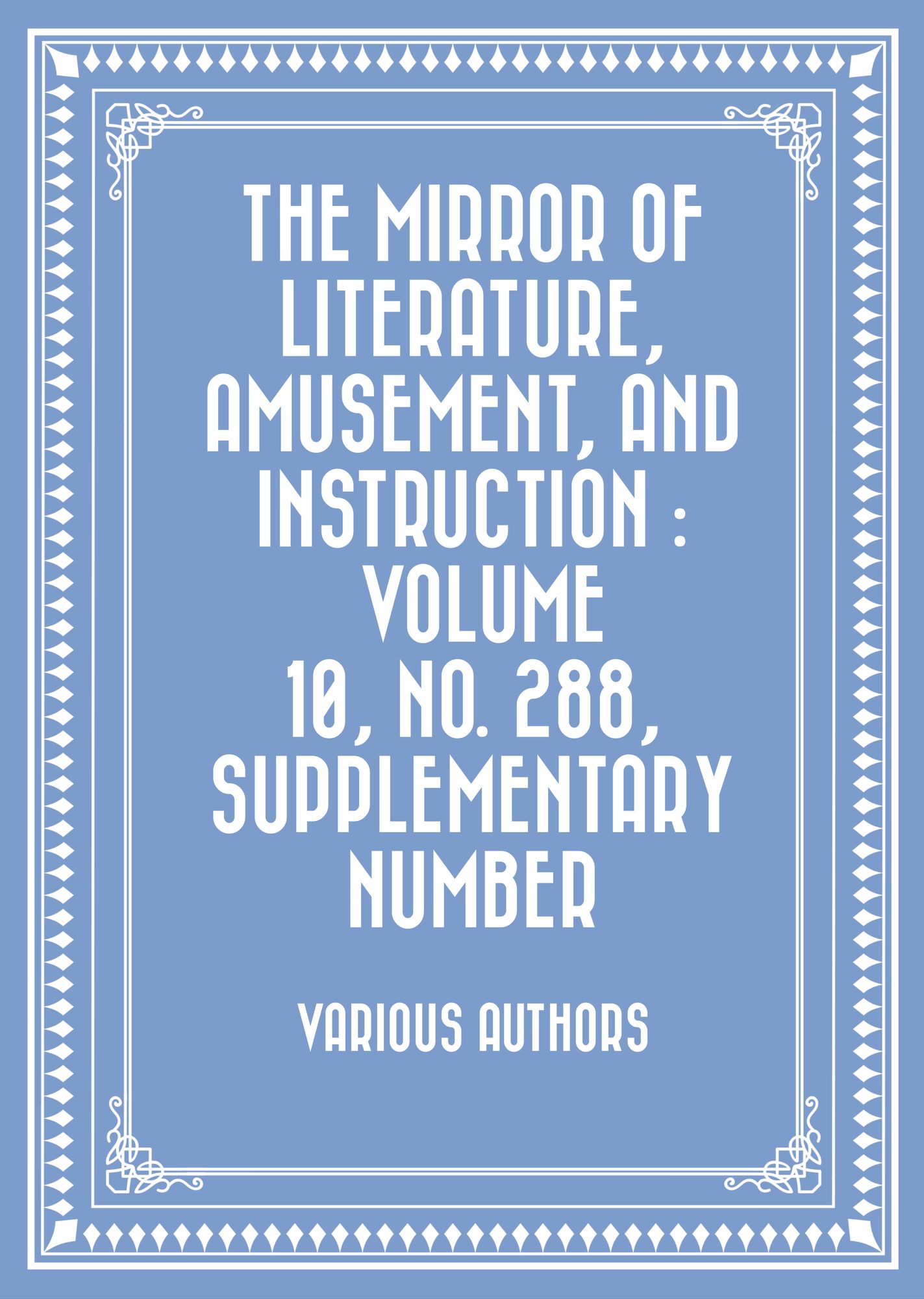 The Mirror of Literature, Amusement, and Instruction : Volume 10, No. 288, Supplementary Number
