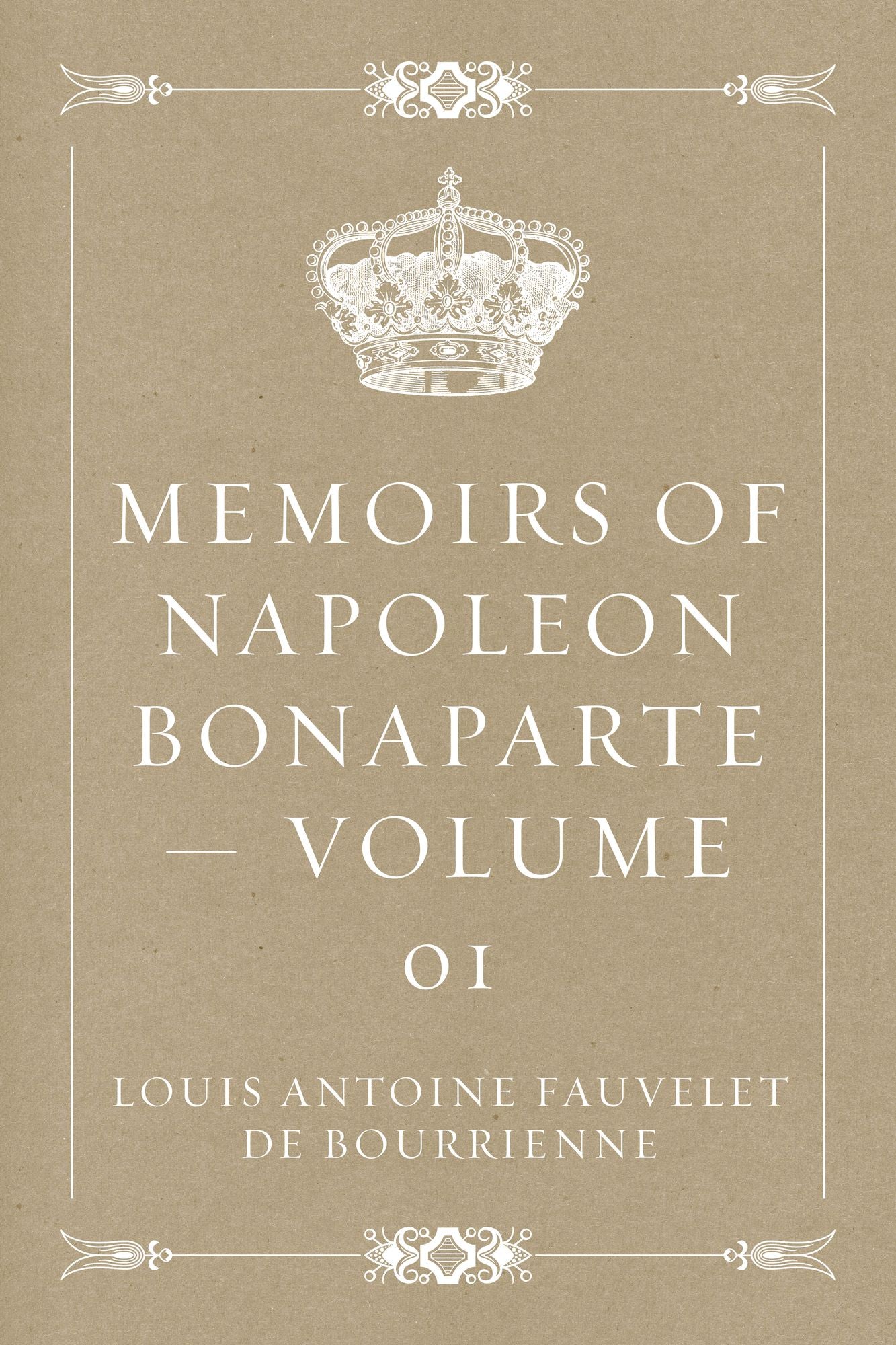 Memoirs of Napoleon Bonaparte -- Volume 01