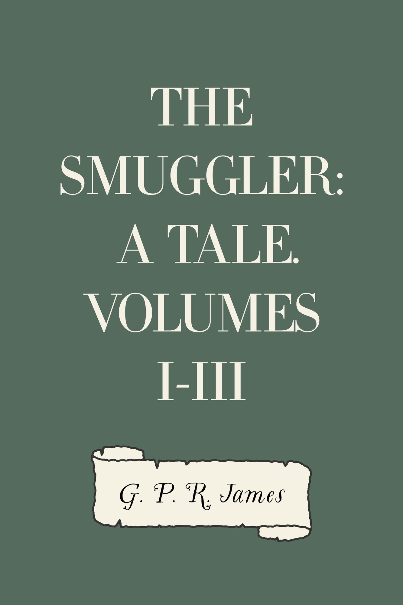 The Smuggler: A Tale. Volumes I-III