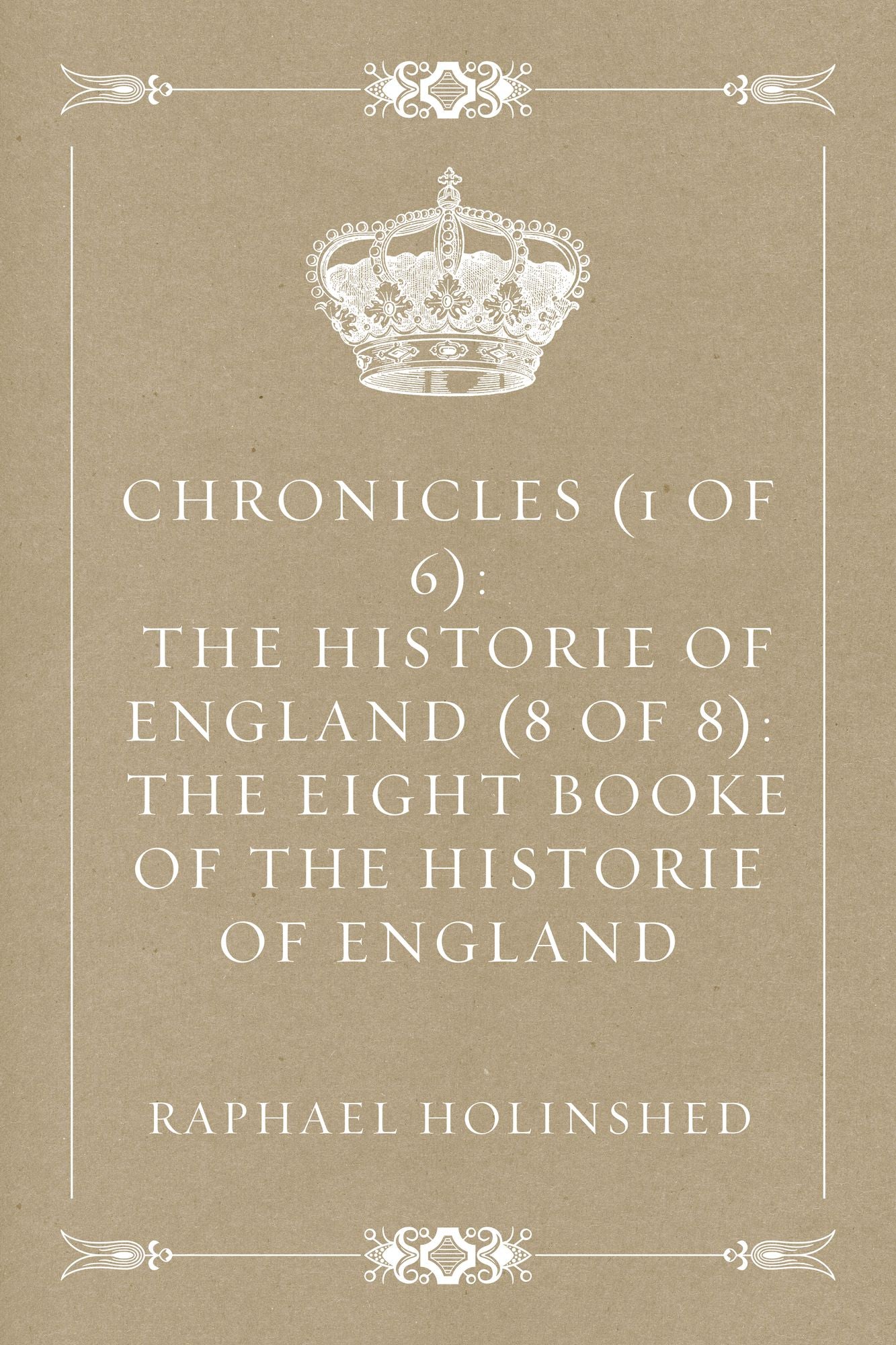 Chronicles (1 of 6): The Historie of England (8 of 8): The Eight Booke of the Historie of England