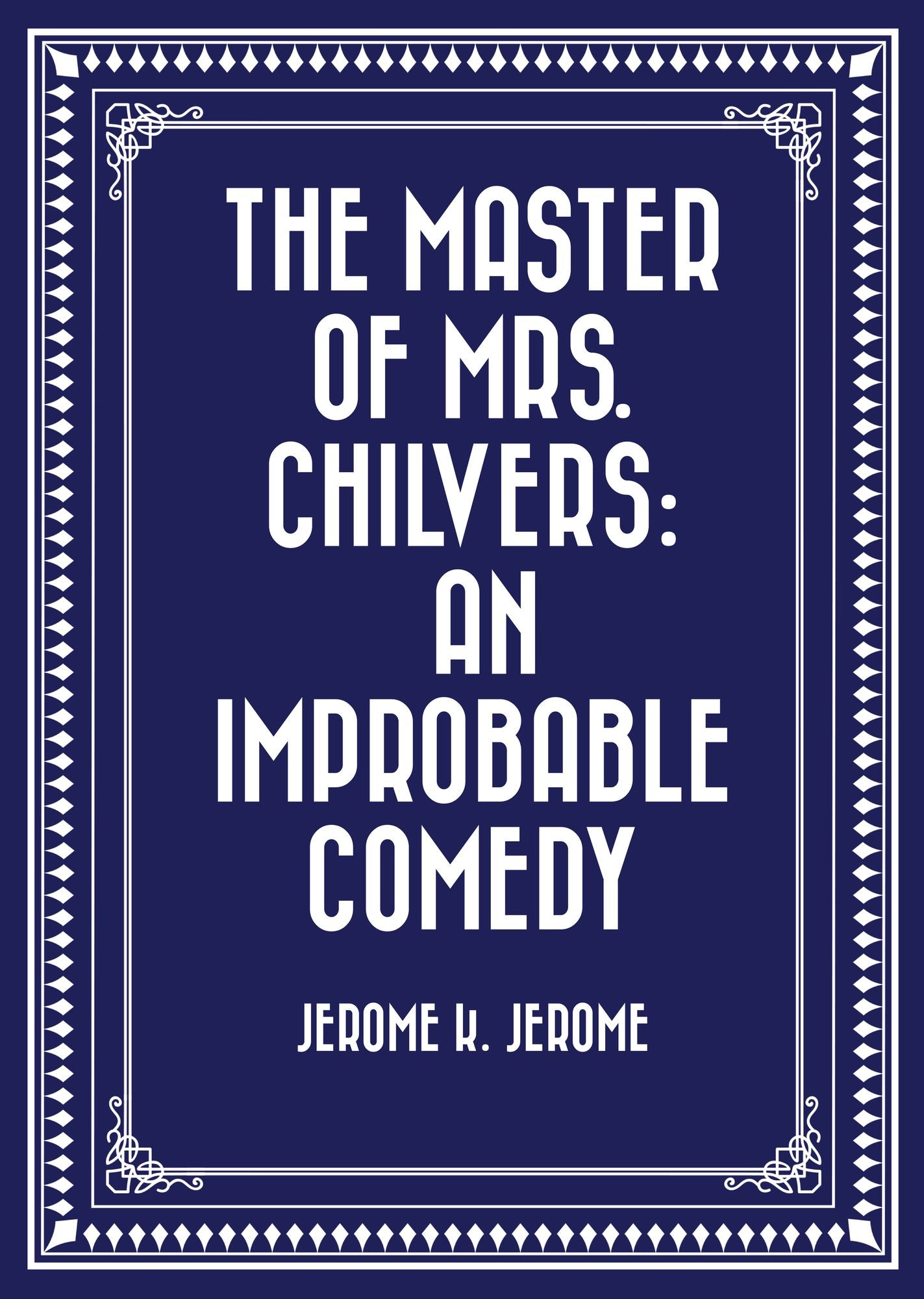 The Master of Mrs. Chilvers: An Improbable Comedy