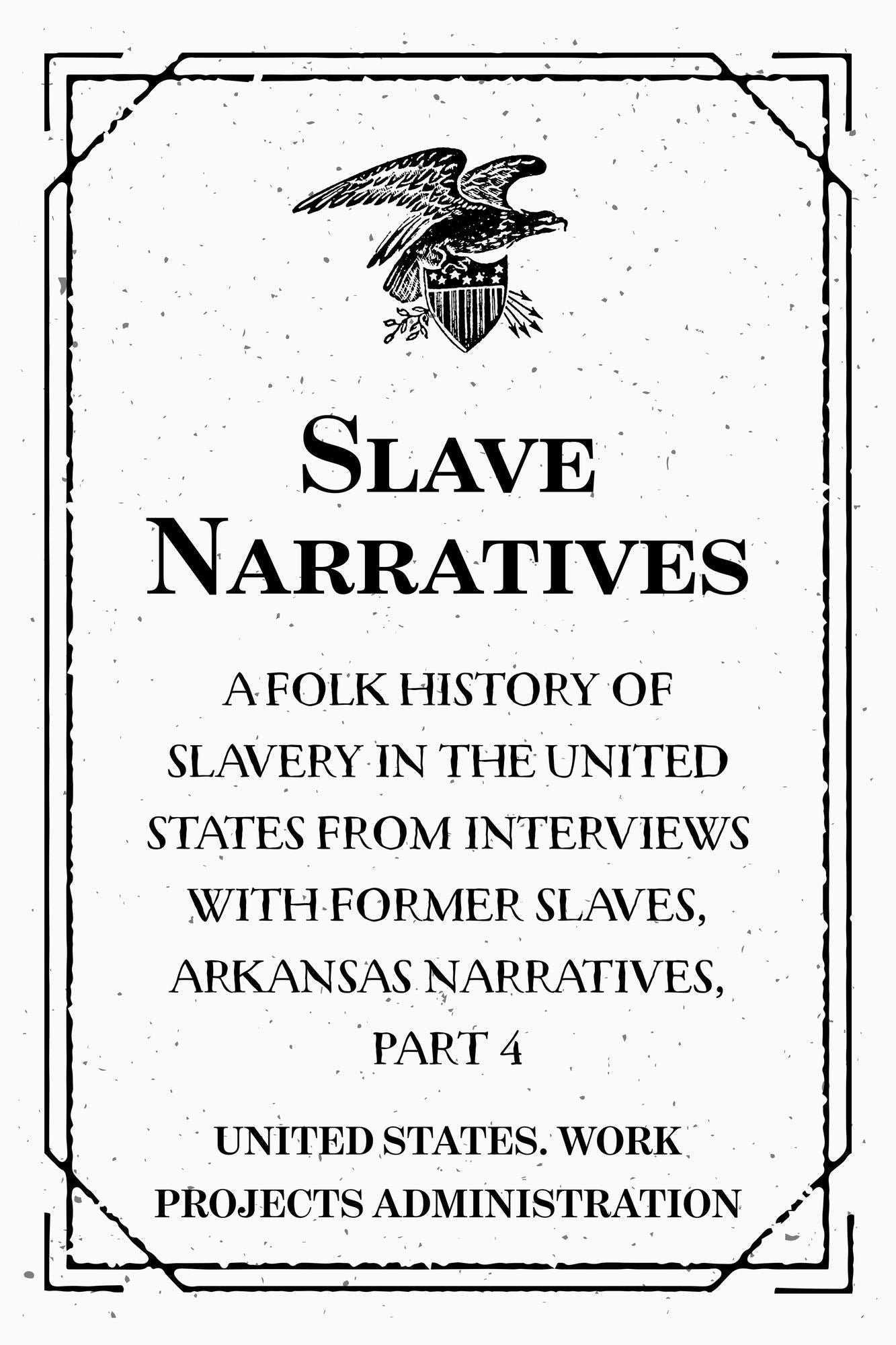 Slave Narratives: A Folk History of Slavery in the United States from Interviews with Former Slaves, Arkansas Narratives, Part 4
