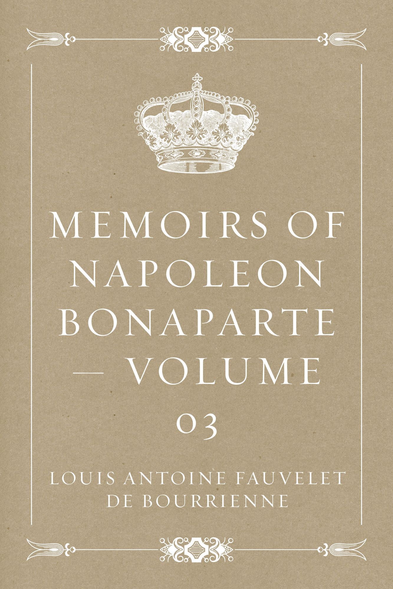 Memoirs of Napoleon Bonaparte -- Volume 03