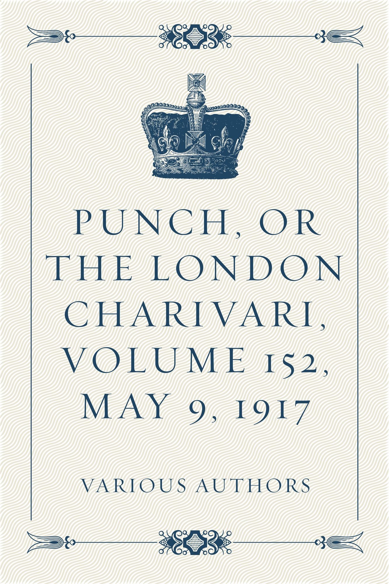 Punch, or the London Charivari, Volume 152, May 9, 1917