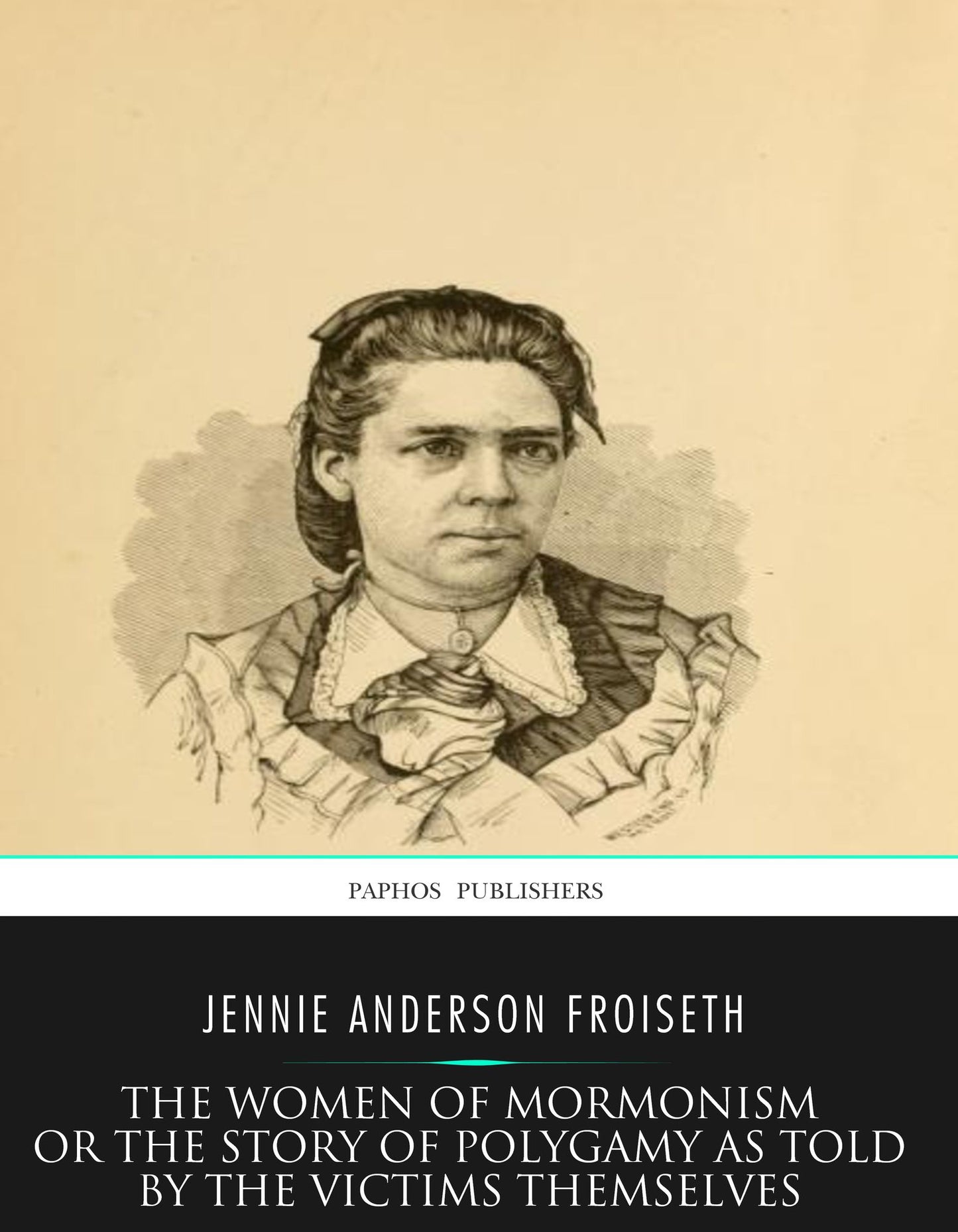 The Women of Mormonism or the Story of Polygamy As Told by the Victims Themselves