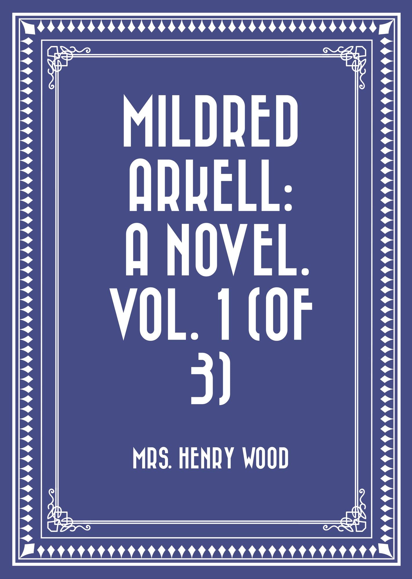 Mildred Arkell: A Novel. Vol. 1 (of 3)