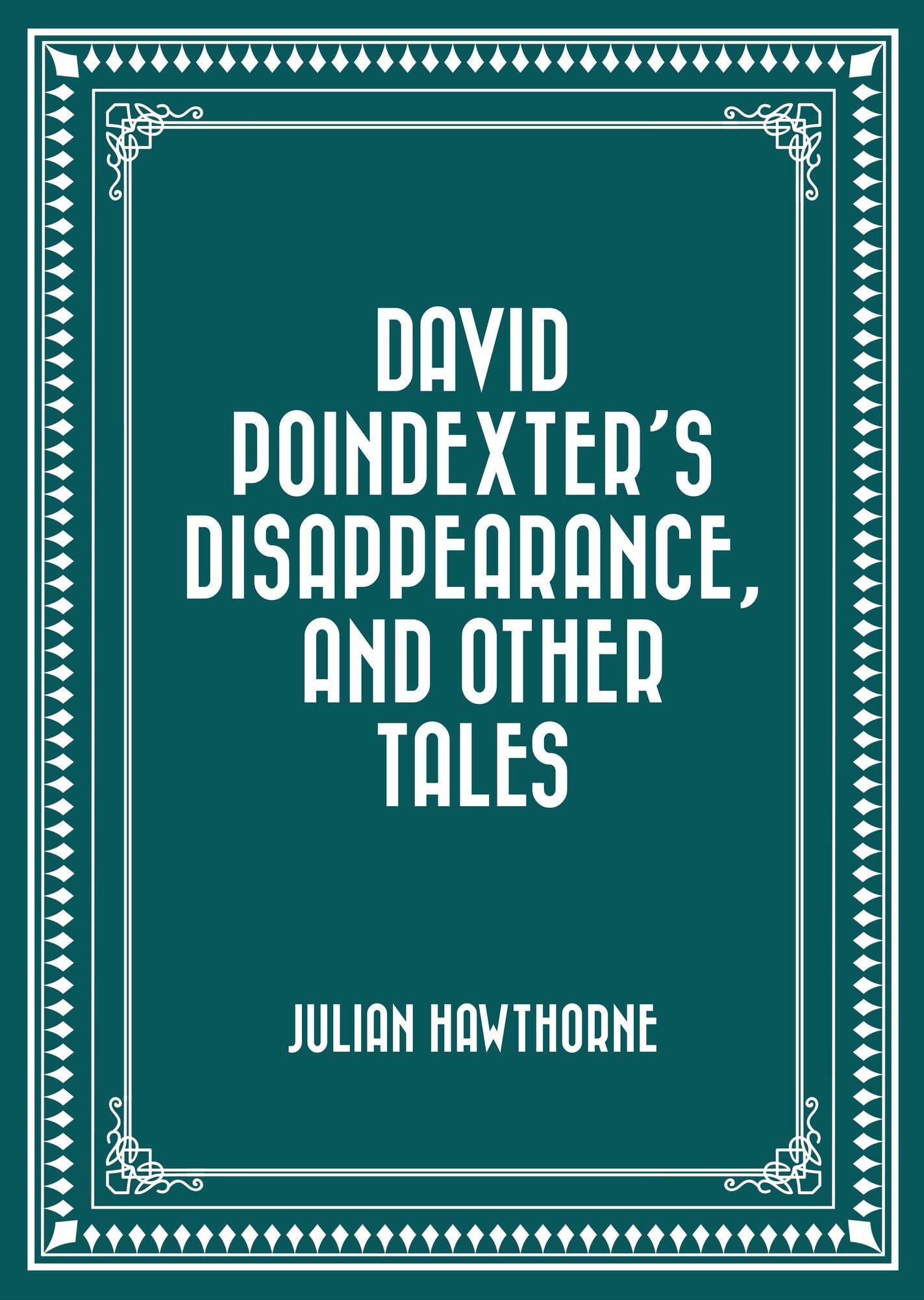 David Poindexter's Disappearance, and Other Tales