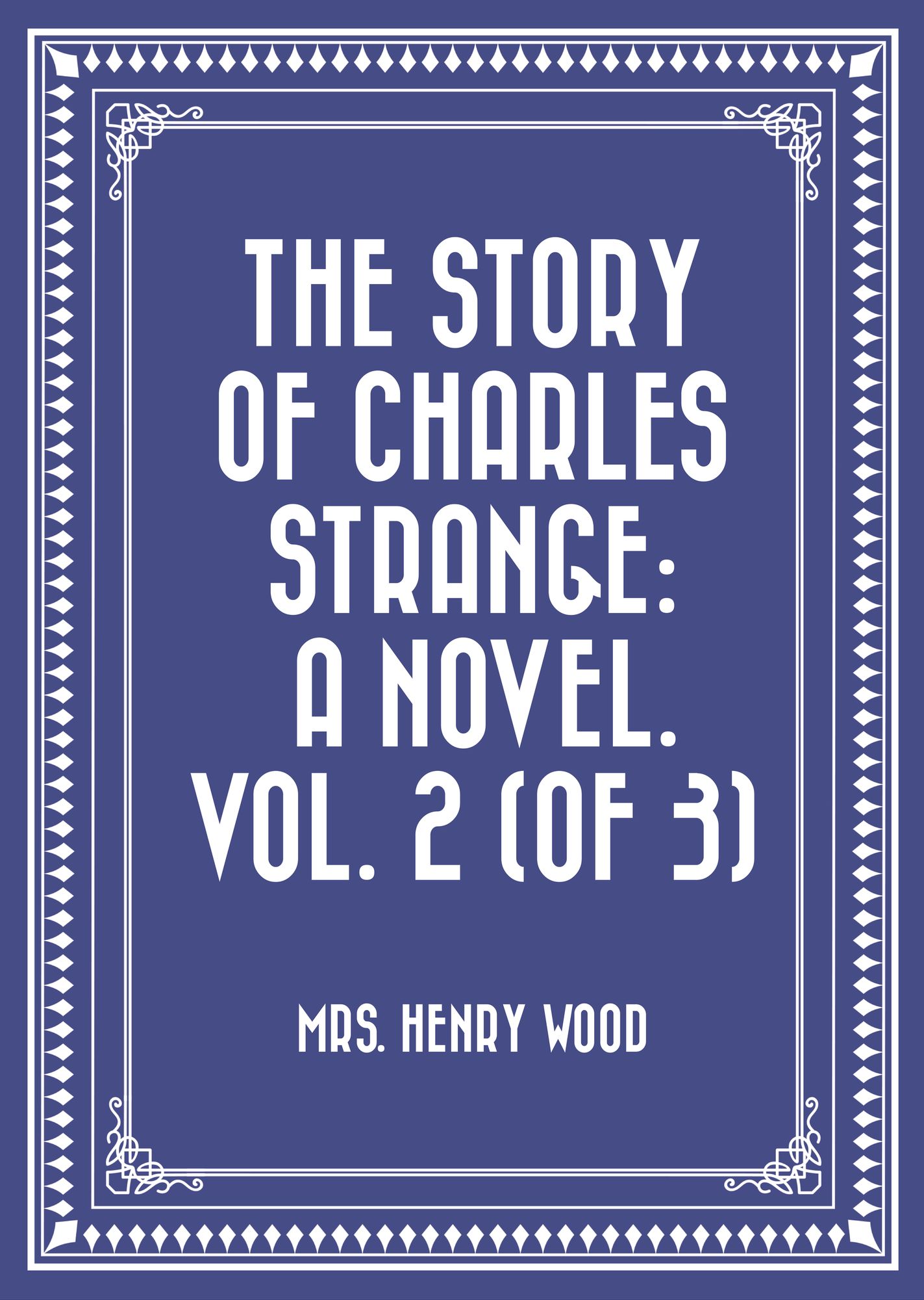 The Story of Charles Strange: A Novel. Vol. 2 (of 3)