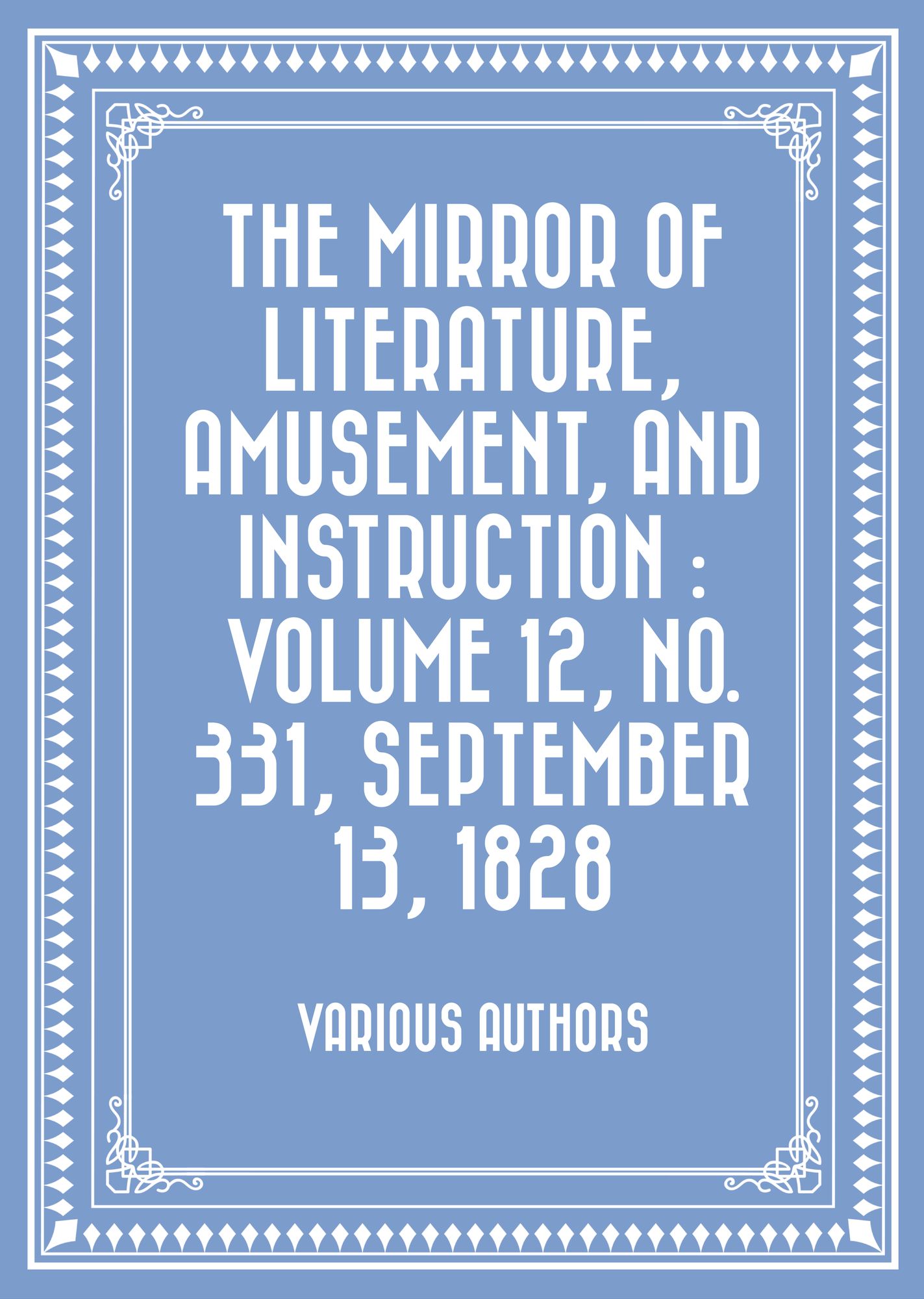 The Mirror of Literature, Amusement, and Instruction : Volume 12, No. 331, September 13, 1828