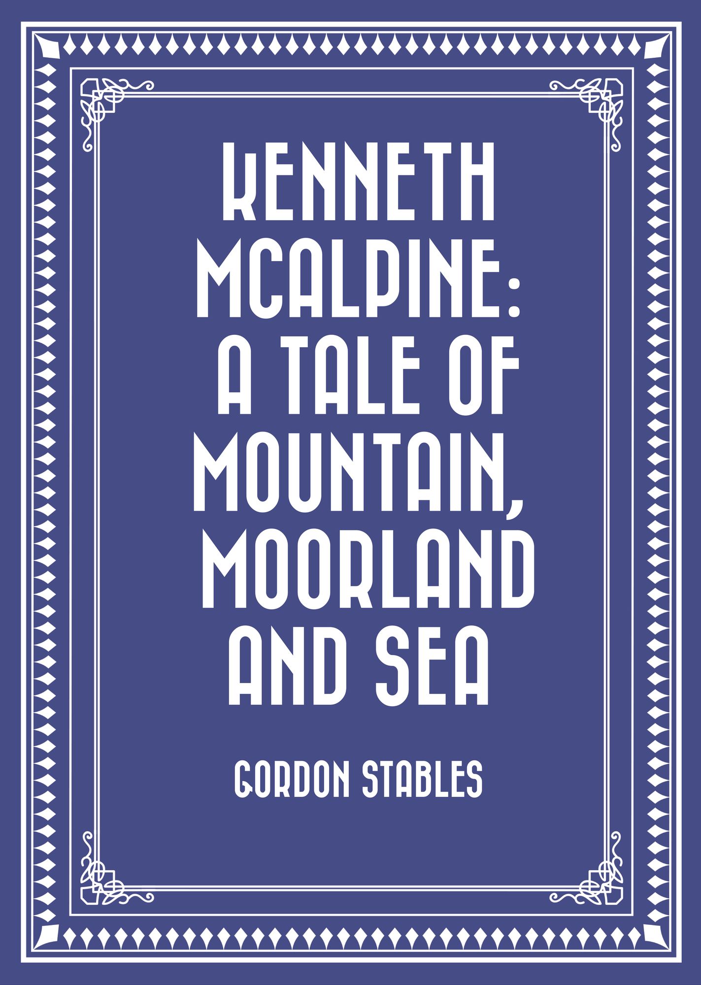 Kenneth McAlpine: A Tale of Mountain, Moorland and Sea