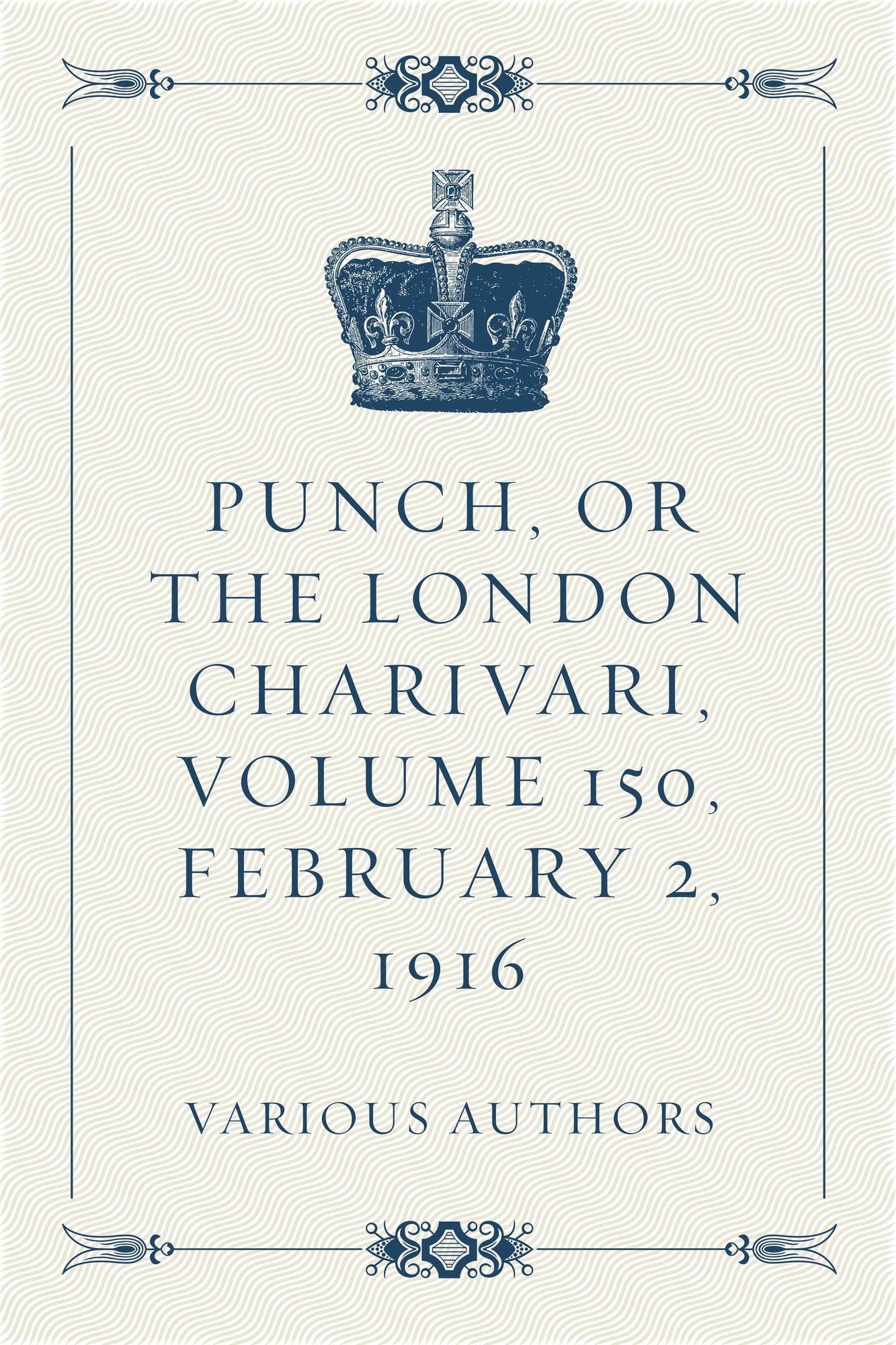 Punch, or the London Charivari, Volume 150, February 2, 1916