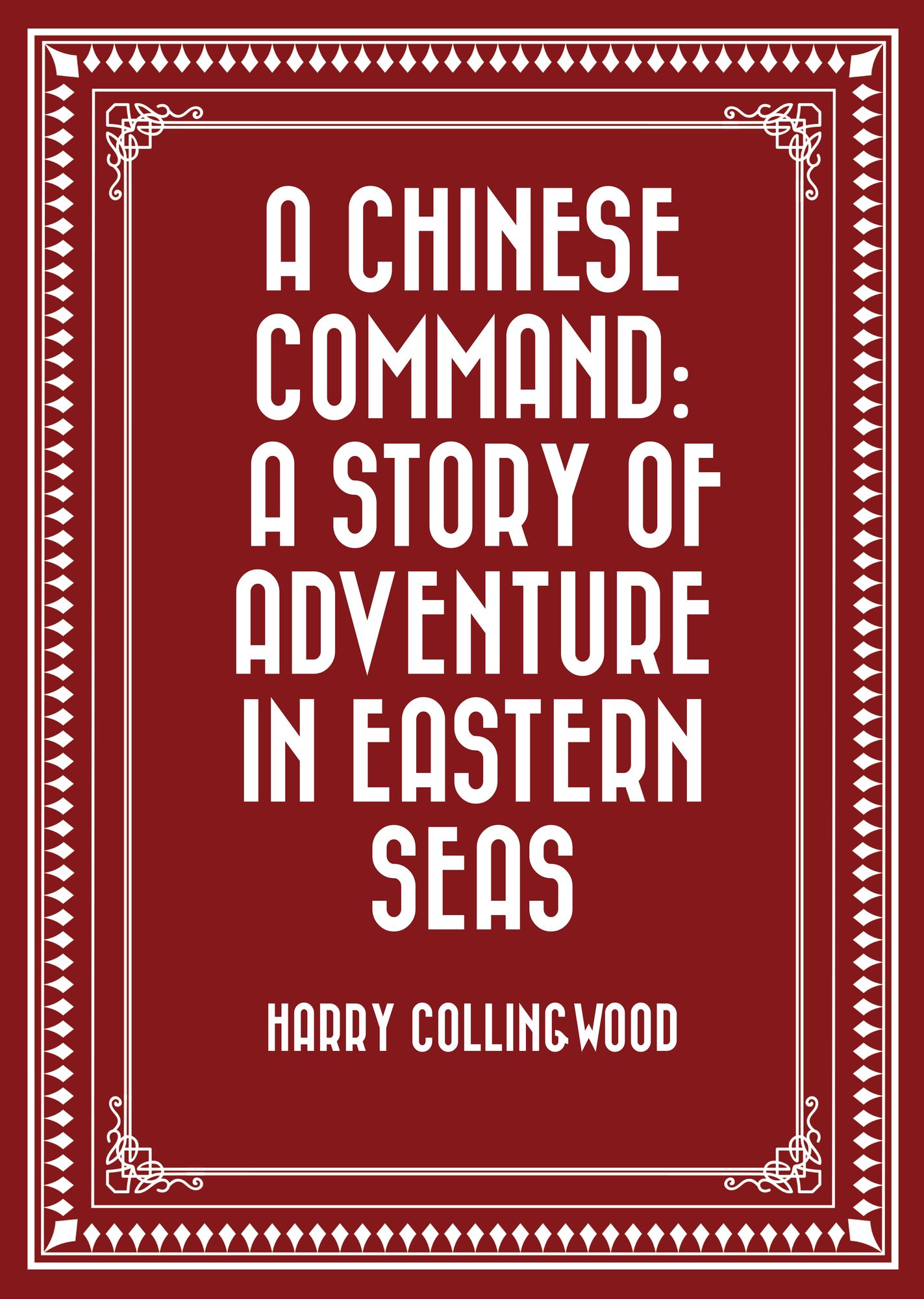 A Chinese Command: A Story of Adventure in Eastern Seas