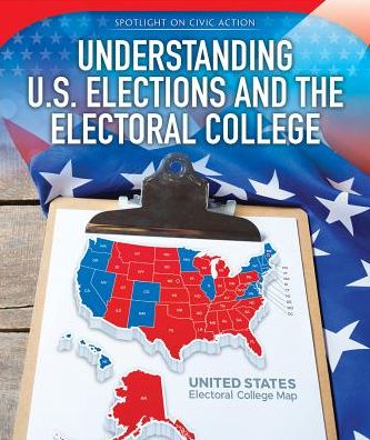 Understanding U.S. Elections and the Electoral College