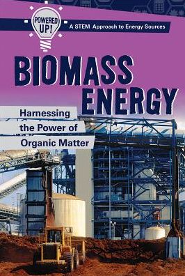 Biomass Energy: Harnessing the Power of Organic Matter