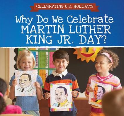 Why Do We Celebrate Martin Luther King Jr. Day?