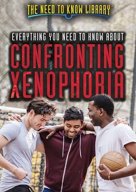 Everything You Need to Know about Confronting Xenophobia